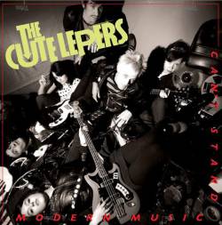 The Cute Lepers : Can't Stand Modern Music The Cute Lepers : Can't Stand Modern Music